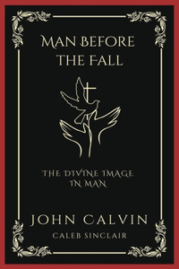 Man Before the Fall: The Divine Image in Man (Grapevine Press)