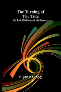 Turning of the Tide; Or, Radcliffe Rich and His Patients