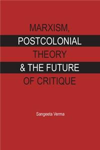 Marxism, Postcolonial Theory & the Future of Critique