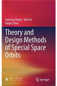 Theory and Design Methods of Special Space Orbits