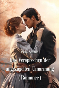 Versprechen der ungezugelten Umarmung (Romance)