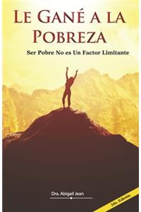 Le Gané a la Pobreza: Ser Pobre No Es Un Factor Limitante