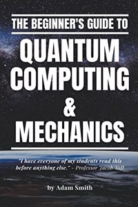 Beginner's Guide to Quantum Computing & Mechanics