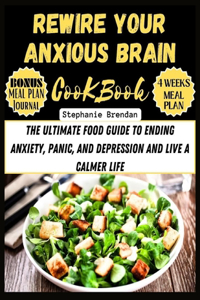 Rewire Your Anxious Brain Cookbook
