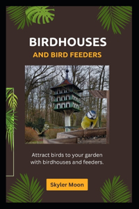 Birdhouses and bird feeders