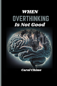 When Overthinking Is Not Good