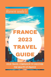 Raven Wale's France (2023 Travel Guide)