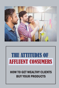 The Attitudes Of Affluent Consumers