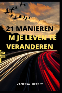 21 Manieren Om Je Leven Te Veranderen