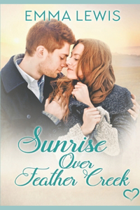 Sunrise Over Feather Creek: a Sweet Romance