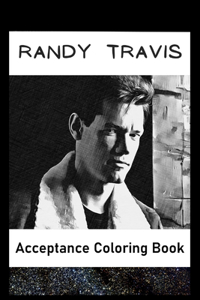 Acceptance Coloring Book: Awesome Randy Travis inspired coloring book for aspiring artists and teens. Both Fun and Educational.