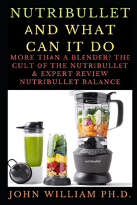 Nutribullet &#1040;nd What Can It Do: More Th&#1072;n a Bl&#1077;nd&#1077;r? Th&#1077; Cult &#1054;f The Nutr&#1110;bull&#1077;t & Expert Review Nutribullet Balance