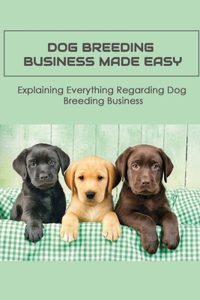 Dog Breeding Business Made Easy