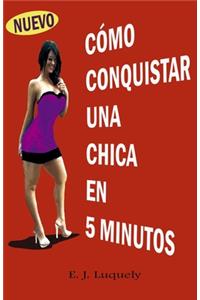 Como Conquistar Una Chica En 5 Minutos