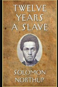 Twelve Years a Slave By Solomon Northup An Annotated Edition