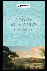 A Room with a View By Edward Morgan An Annotated Latest Edition