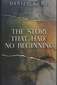 The Story That Had No Beginning: Large Print Edition