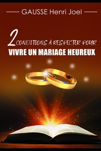 2 Conditions à respecter pour vivre un mariage heureux