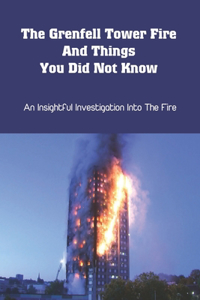 The Grenfell Tower Fire And Things You Did Not Know