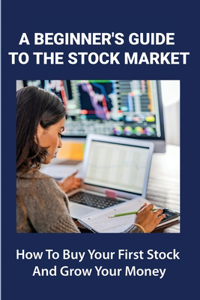A Beginner's Guide To The Stock Market
