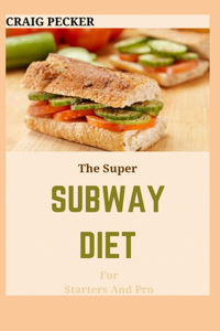 The Super Subway Diet For Starters And Pro