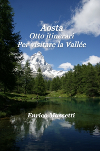 Aosta Otto itinerari Per visitare la Vallée
