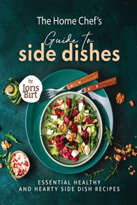 Home Chef's Guide to Side Dishes