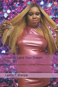 How to Land Your Dream Woman