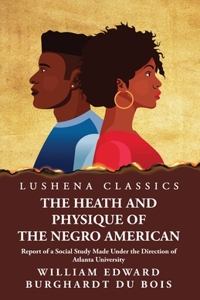 Heath and Physique of the Negro American Report of a Social Study Made Under the Direction of Atlanta University