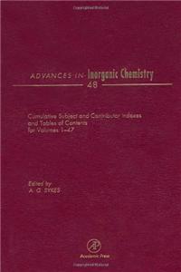 Advances in Inorganic Chemistry: Cumulative Subject and Author Indexes, and Tables of Contents for Volumes 1-47