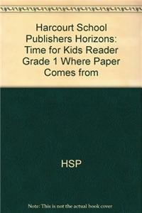 Harcourt School Publishers Horizons: Time for Kids Reader Grade 1 Where Paper Comes from