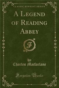 A Legend of Reading Abbey (Classic Reprint)