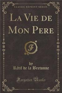 La Vie de Mon Pere (Classic Reprint)