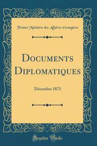 Documents Diplomatiques: DÃ©cembre 1873 (Classic Reprint)
