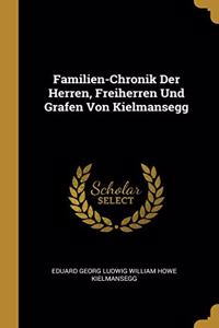 Familien-Chronik Der Herren, Freiherren Und Grafen Von Kielmansegg