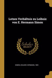 Lotzes Verhältnis zu Leibniz von E. Hermann Simon
