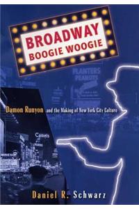 Broadway Boogie Woogie: Damon Runyon and the Making of New York City Culture