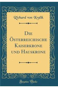 Die ï¿½sterreichische Kaiserkrone Und Hauskrone (Classic Reprint)