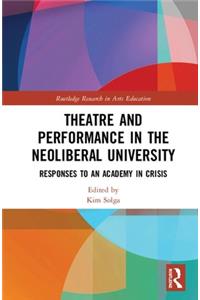 Theatre and Performance in the Neoliberal University