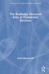 Routledge Historical Atlas of Presidential Elections