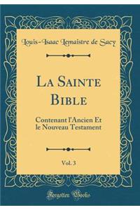 La Sainte Bible, Vol. 3: Contenant l'Ancien Et le Nouveau Testament (Classic Reprint)