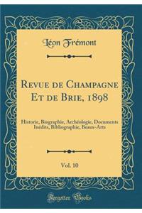 Revue de Champagne Et de Brie, 1898, Vol. 10: Historie, Biographie, Archï¿½ologie, Documents Inï¿½dits, Bibliographie, Beaux-Arts (Classic Reprint)