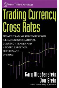 Trading Currency Cross Rates: Proven Trading Strategies from a Leading International Currency Trader and a Noted Expert on Futures and Options
