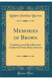 Memories of Brown: Traditions and Recollections Gathered from Many Sources (Classic Reprint)