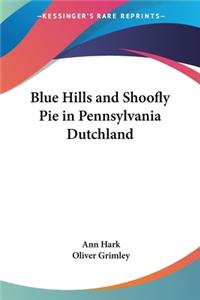 Blue Hills and Shoofly Pie in Pennsylvania Dutchland