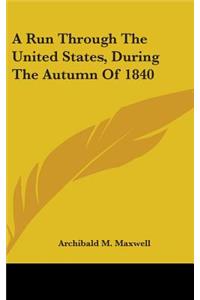 A Run Through The United States, During The Autumn Of 1840