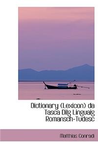 Dictionary (Lexicon) Da Tasca Dilg Linguaig Romansch-Tudesc