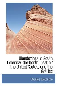 Wanderings in South America, the North West of the United States, and the Antilles