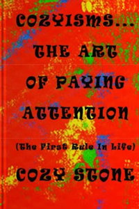 Cozyisms ... The Art Of Paying Attention (The First Rule In Life)