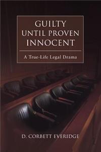Guilty Until Proven Innocent